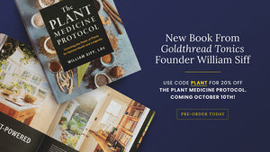 New Book from Goldthread Tonics Founder William Siff. Use code PLANT for 20% OFF The Plant Medicine Protocol. Coming October 10th! Pre-Order Today